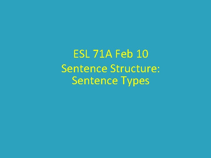 ESL 71 A Feb 10 Sentence Structure: Sentence Types 