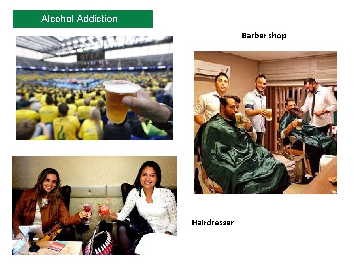 Alcohol Addiction Barber shop Hairdresser 