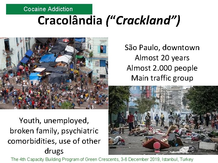 Cocaine Addiction Cracolândia (“Crackland”) São Paulo, downtown Almost 20 years Almost 2. 000 people