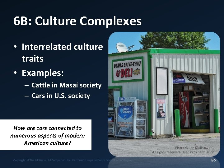 6 B: Culture Complexes • Interrelated culture traits • Examples: – Cattle in Masai