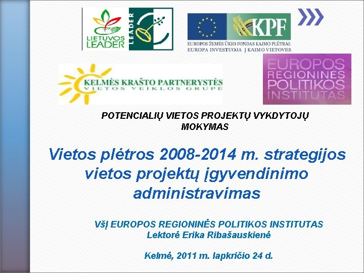 POTENCIALIŲ VIETOS PROJEKTŲ VYKDYTOJŲ MOKYMAS Vietos plėtros 2008 -2014 m. strategijos vietos projektų įgyvendinimo