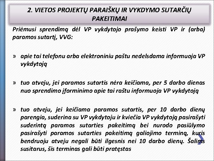 2. VIETOS PROJEKTŲ PARAIŠKŲ IR VYKDYMO SUTARČIŲ PAKEITIMAI Priėmusi sprendimą dėl VP vykdytojo prašymo