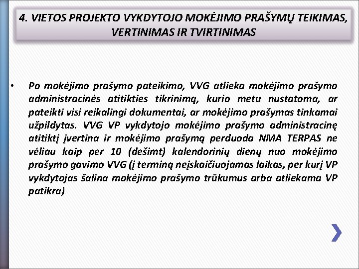 4. VIETOS PROJEKTO VYKDYTOJO MOKĖJIMO PRAŠYMŲ TEIKIMAS, VERTINIMAS IR TVIRTINIMAS • Po mokėjimo prašymo