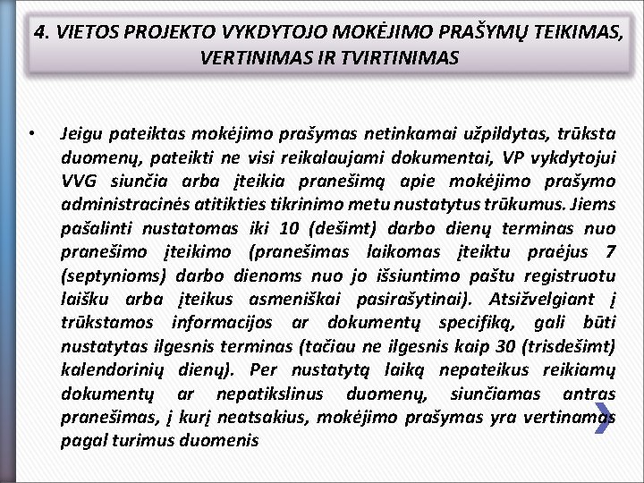 4. VIETOS PROJEKTO VYKDYTOJO MOKĖJIMO PRAŠYMŲ TEIKIMAS, VERTINIMAS IR TVIRTINIMAS • Jeigu pateiktas mokėjimo