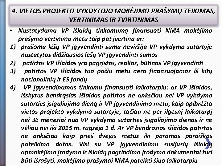 4. VIETOS PROJEKTO VYKDYTOJO MOKĖJIMO PRAŠYMŲ TEIKIMAS, VERTINIMAS IR TVIRTINIMAS • Nustatydama VP išlaidų