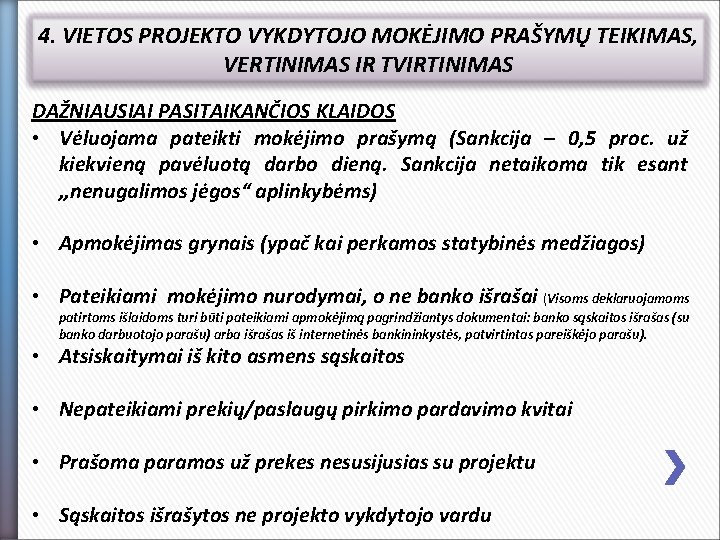 4. VIETOS PROJEKTO VYKDYTOJO MOKĖJIMO PRAŠYMŲ TEIKIMAS, VERTINIMAS IR TVIRTINIMAS DAŽNIAUSIAI PASITAIKANČIOS KLAIDOS •