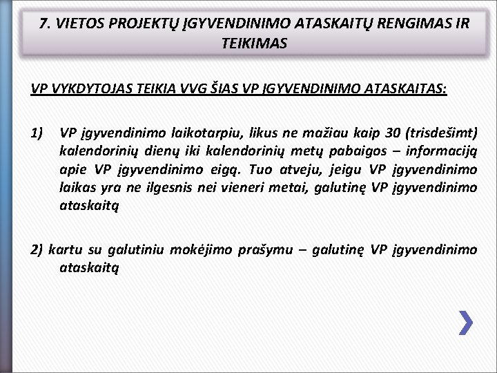 7. VIETOS PROJEKTŲ ĮGYVENDINIMO ATASKAITŲ RENGIMAS IR TEIKIMAS VP VYKDYTOJAS TEIKIA VVG ŠIAS VP