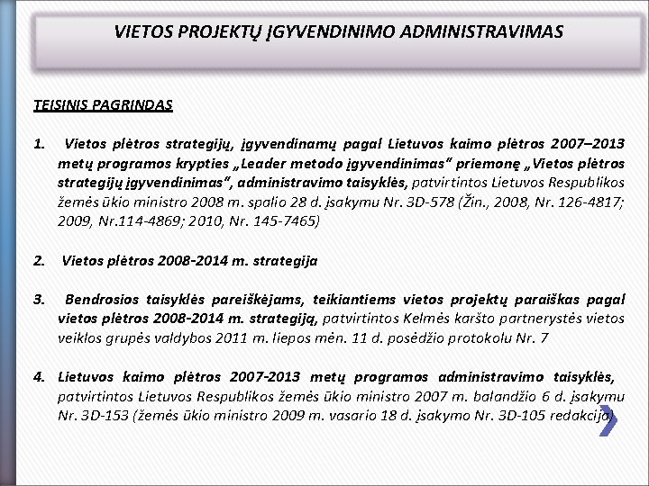 VIETOS PROJEKTŲ ĮGYVENDINIMO ADMINISTRAVIMAS TEISINIS PAGRINDAS 1. Vietos plėtros strategijų, įgyvendinamų pagal Lietuvos kaimo