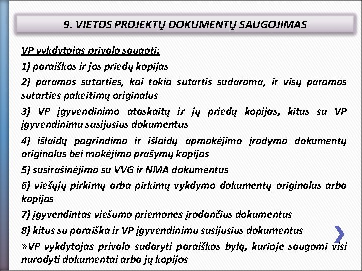 9. VIETOS PROJEKTŲ DOKUMENTŲ SAUGOJIMAS VP vykdytojas privalo saugoti: 1) paraiškos ir jos priedų