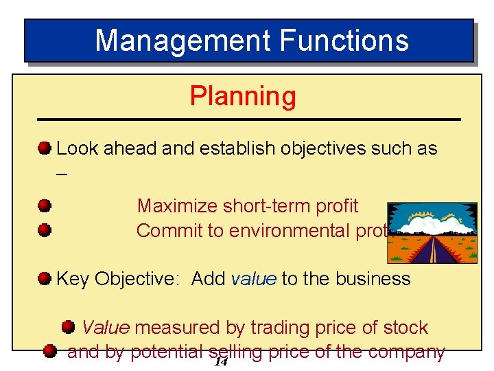 Management Functions Planning Look ahead and establish objectives such as – Maximize short-term profit