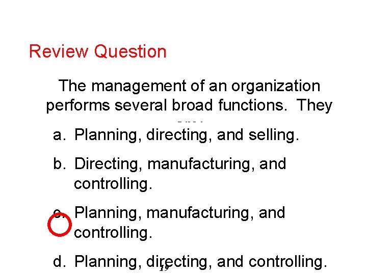 Review Question The management of an organization performs several broad functions. They are: a.