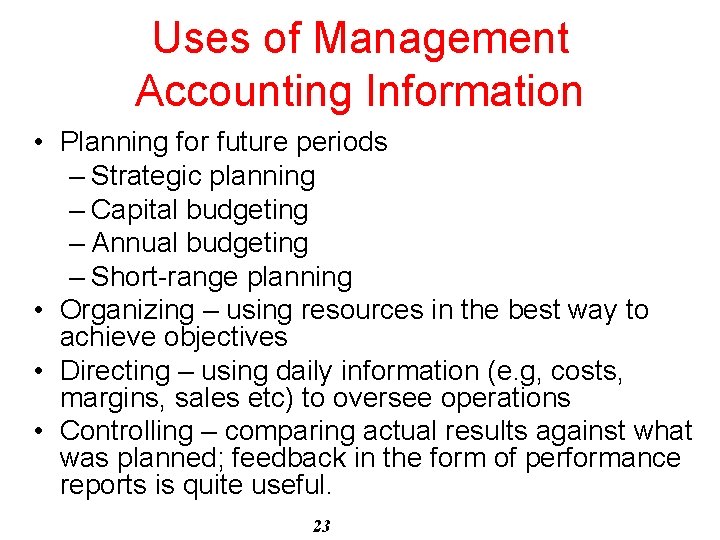 Uses of Management Accounting Information • Planning for future periods – Strategic planning –