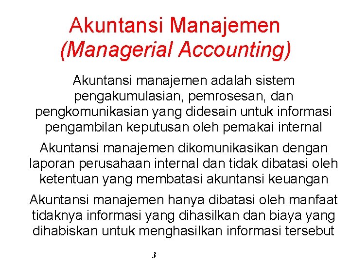 Akuntansi Manajemen (Managerial Accounting) • Akuntansi manajemen adalah sistem pengakumulasian, pemrosesan, dan pengkomunikasian yang