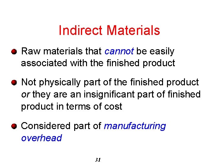 Indirect Materials Raw materials that cannot be easily associated with the finished product Not