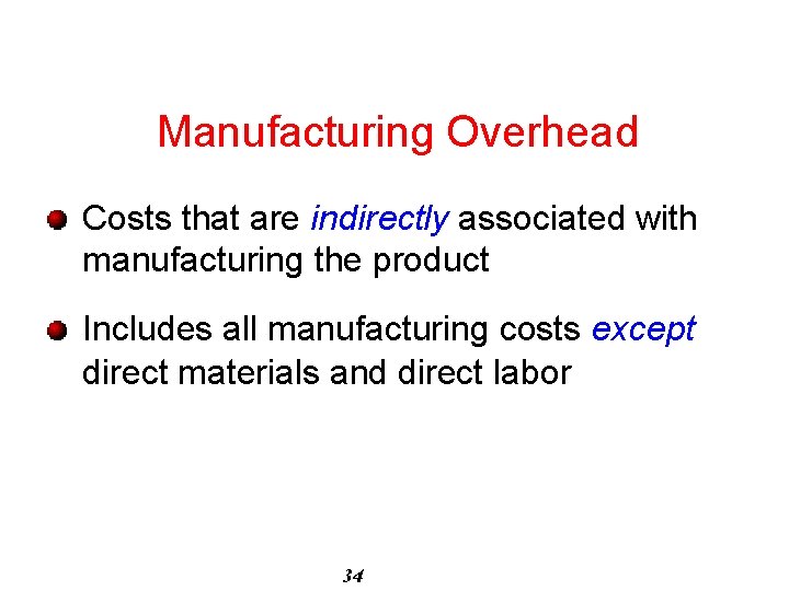 Manufacturing Overhead Costs that are indirectly associated with manufacturing the product Includes all manufacturing