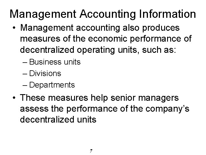 Management Accounting Information • Management accounting also produces measures of the economic performance of