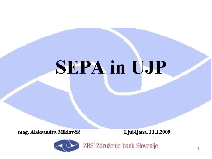 SEPA in UJP mag. Aleksandra Miklavčič Ljubljana, 21. 1. 2009 1 
