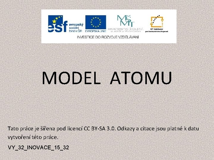 MODEL ATOMU Tato práce je šířena pod licencí CC BY-SA 3. 0. Odkazy a