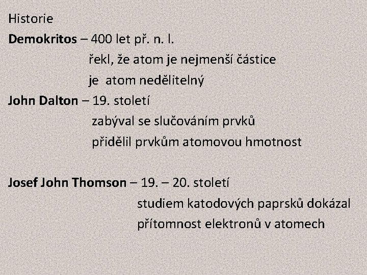 Historie Demokritos – 400 let př. n. l. řekl, že atom je nejmenší částice Historie Demokritos – 400 let př. n. l. řekl, že atom je nejmenší částice
