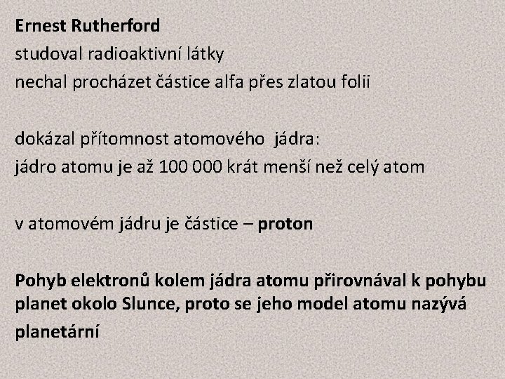 Ernest Rutherford studoval radioaktivní látky nechal procházet částice alfa přes zlatou folii dokázal přítomnost