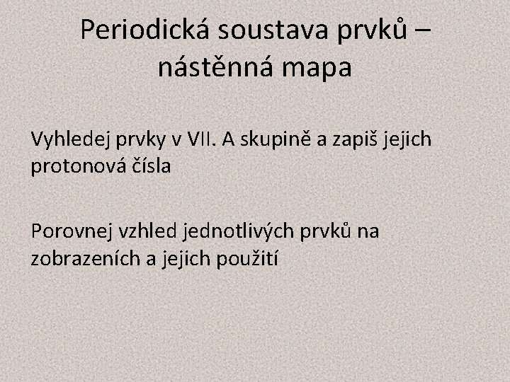 Periodická soustava prvků – nástěnná mapa Vyhledej prvky v VII. A skupině a zapiš