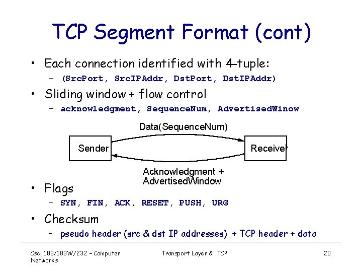 TCP Segment Format (cont) • Each connection identified with 4 -tuple: – (Src. Port,