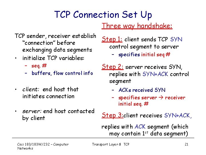 TCP Connection Set Up Three way handshake: TCP sender, receiver establish Step 1: client