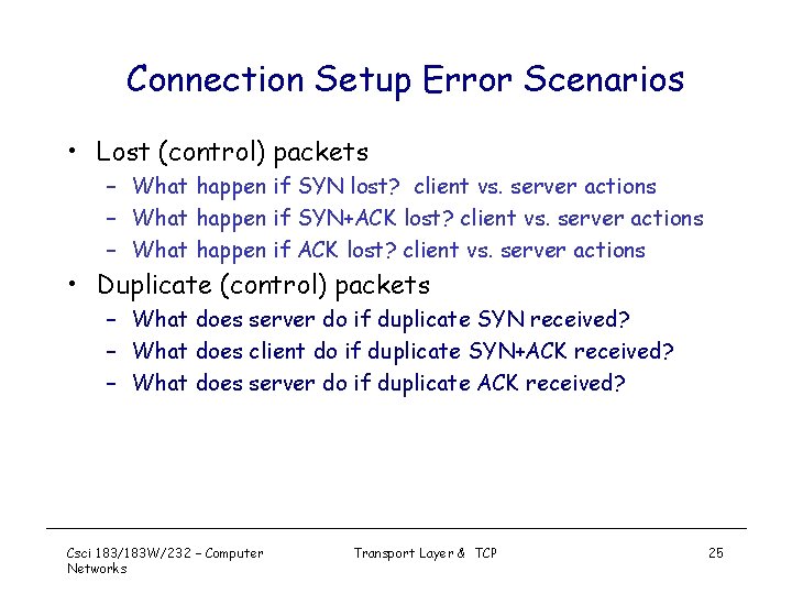 Connection Setup Error Scenarios • Lost (control) packets – What happen if SYN lost?