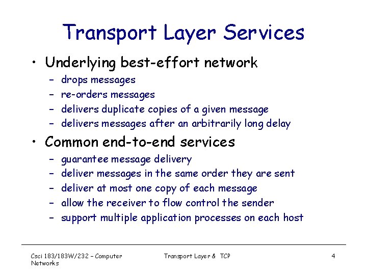 Transport Layer Services • Underlying best-effort network – – drops messages re-orders messages delivers