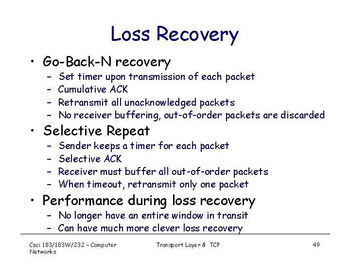 Loss Recovery • Go-Back-N recovery – – Set timer upon transmission of each packet