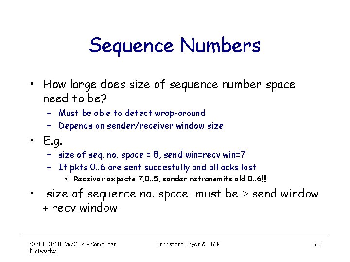 Sequence Numbers • How large does size of sequence number space need to be?