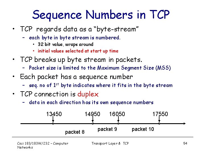 Sequence Numbers in TCP • TCP regards data as a “byte-stream” – each byte