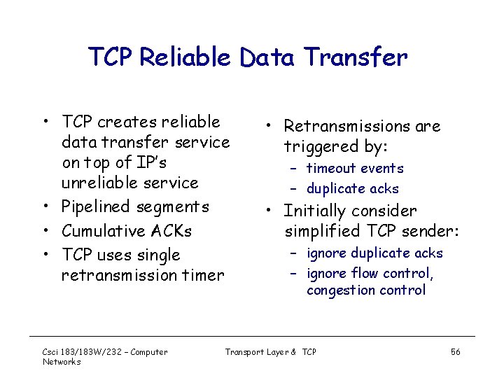 TCP Reliable Data Transfer • TCP creates reliable data transfer service on top of