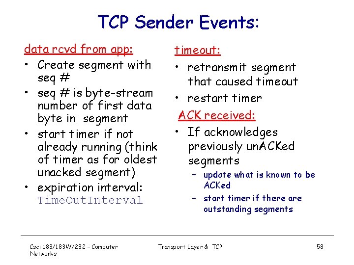 TCP Sender Events: data rcvd from app: • Create segment with seq # •