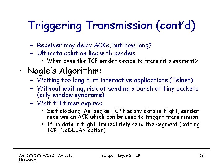 Triggering Transmission (cont’d) – Receiver may delay ACKs, but how long? – Ultimate solution