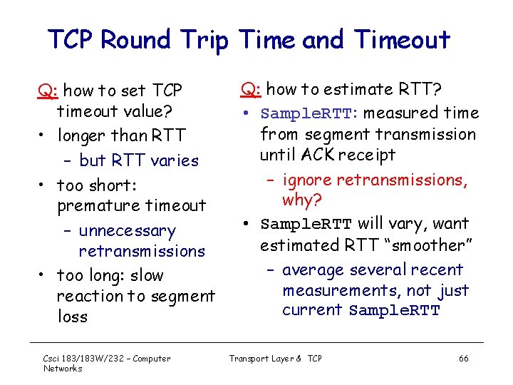 TCP Round Trip Time and Timeout Q: how to set TCP timeout value? •