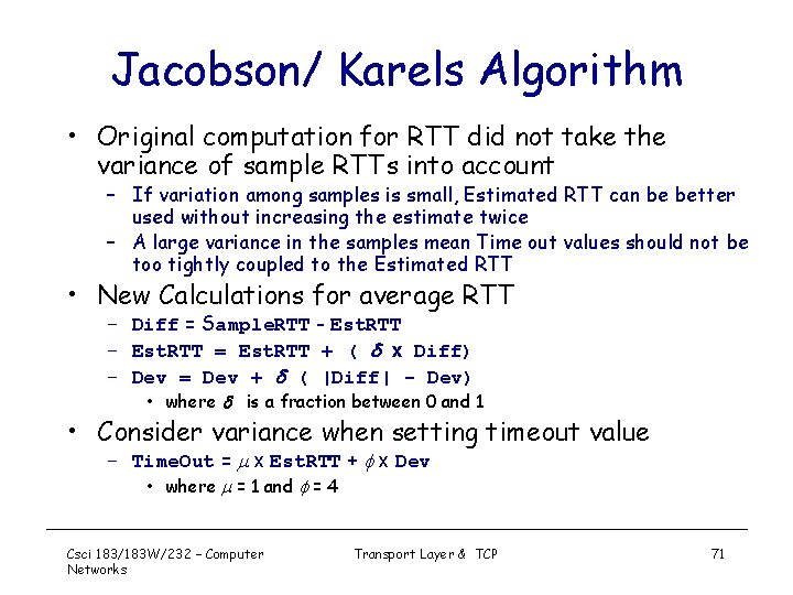 Jacobson/ Karels Algorithm • Original computation for RTT did not take the variance of