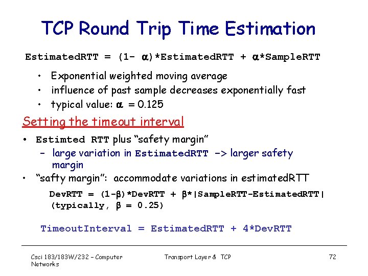 TCP Round Trip Time Estimation Estimated. RTT = (1 - )*Estimated. RTT + *Sample.