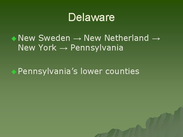 Delaware u New Sweden → New Netherland → New York → Pennsylvania u Pennsylvania’s