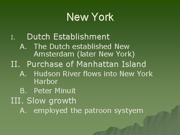 New York I. Dutch Establishment A. The Dutch established New Amsterdam (later New York)