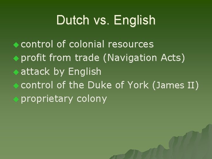 Dutch vs. English u control of colonial resources u profit from trade (Navigation Acts)