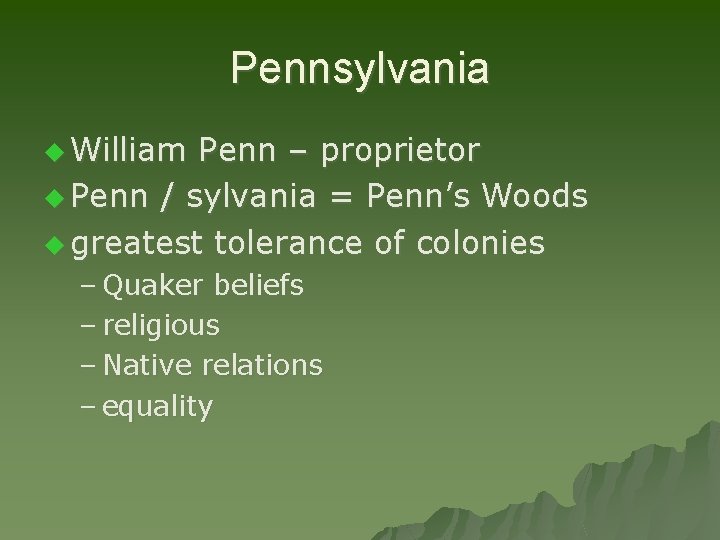 Pennsylvania u William Penn – proprietor u Penn / sylvania = Penn’s Woods u