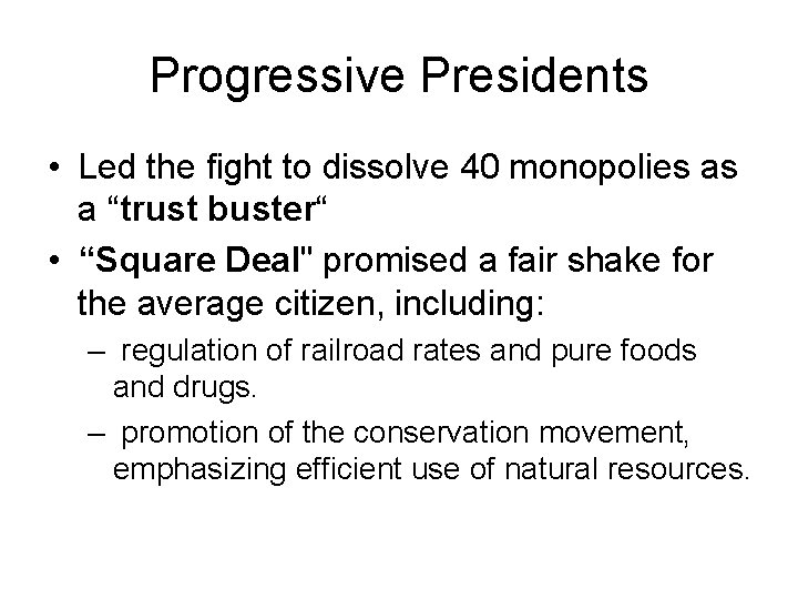 Progressive Presidents • Led the fight to dissolve 40 monopolies as a “trust buster“