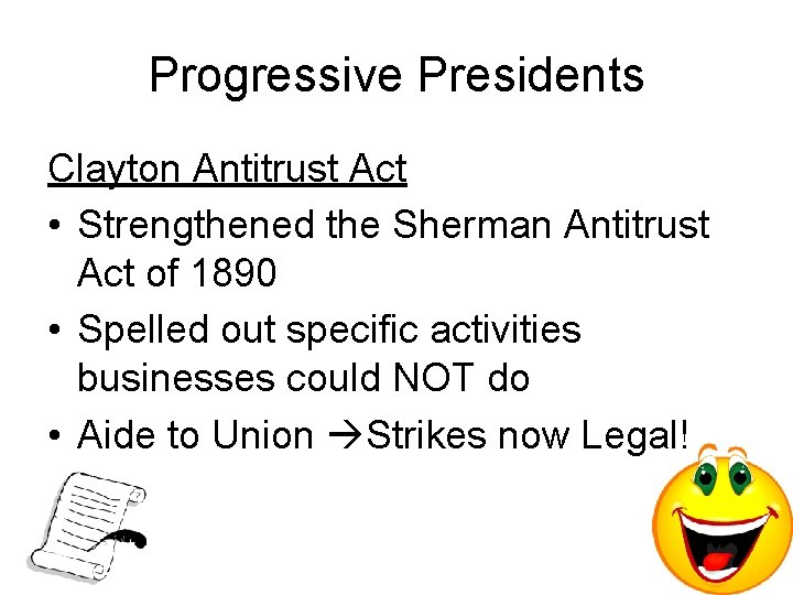 Progressive Presidents Clayton Antitrust Act • Strengthened the Sherman Antitrust Act of 1890 •