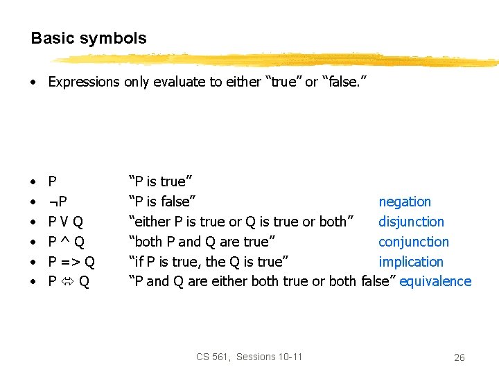 Basic symbols • Expressions only evaluate to either “true” or “false. ” • •