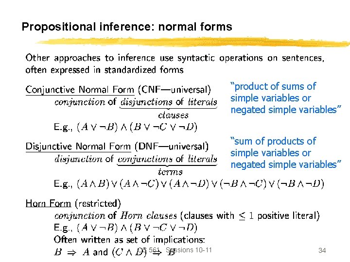 Propositional inference: normal forms “product of sums of simple variables or negated simple variables”