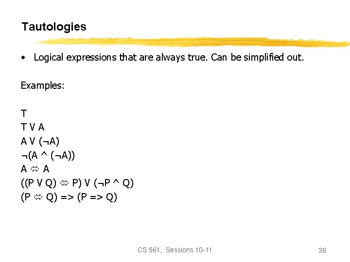 Tautologies • Logical expressions that are always true. Can be simplified out. Examples: T