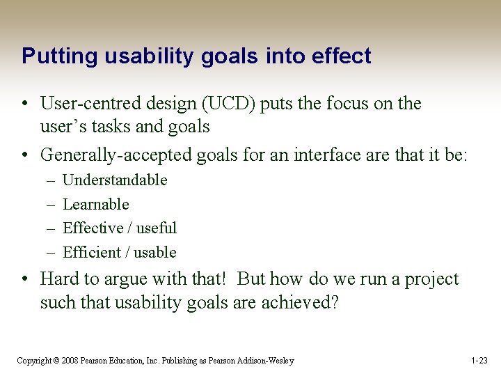 Putting usability goals into effect • User-centred design (UCD) puts the focus on the