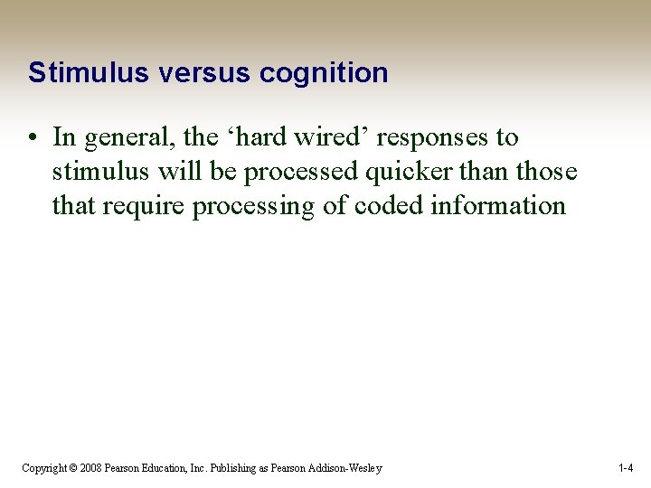 Stimulus versus cognition • In general, the ‘hard wired’ responses to stimulus will be