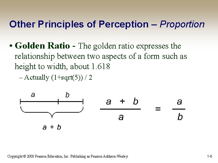 Other Principles of Perception – Proportion • Golden Ratio - The golden ratio expresses